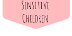 Sensitive Children
