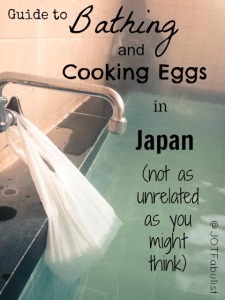Bathing and Cooking Eggs in Japan (not as unrelated as you might think)