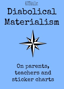 Diabolical Materialism: On Parents, Teachers and Sticker Charts (and Labour Day)